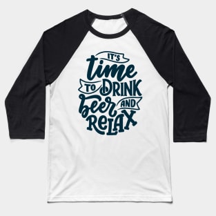 Its Time To Drink Beer and Relax Funny Humor Quote Baseball T-Shirt